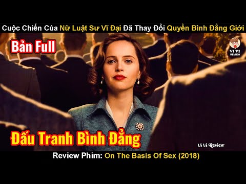 Cuộc Chiến Của Nữ Luật Sư Vĩ Đại Đã Thay Đổi Quyền Bình Đẳng Giới | Review Phim: On The Basis Of Sex