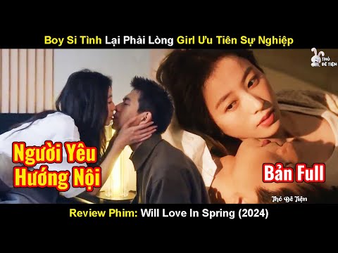 Boy Si Tình Lại  Phải Lòng Girl Ưu Tiên Sự Nghiệp | Review Phim Sắc Xuân Gửi Người Tình 2024