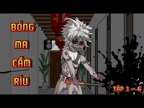 TẬP 1 - 6 I BÓNG MA CẦM RÌU