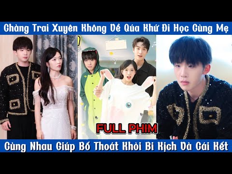 Chàng Trai Xuyên Không Về Qúa Khứ Đi Học Cùng Mẹ - Cùng Nhau Giúp Bố Thoát Khỏi Bi Kịch