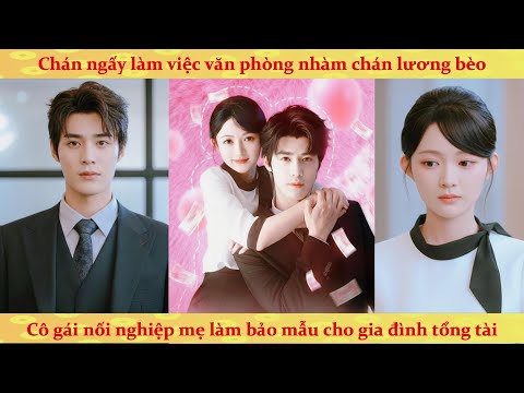 Nối nghiệp mẹ tôi bỏ công việc văn phòng chọn làm bảo mẫu tổng tài và cái kết