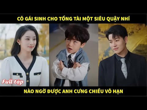 Gái xinh bí mật sinh cho tổng tài một siêu quậy nhí, nào ngờ được anh cưng chiều vô hạn