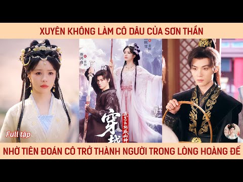 Xuyên không làm cô dâu của sơn thần, nhờ tiên đoán cô trở thành người trong lòng hoàng đế