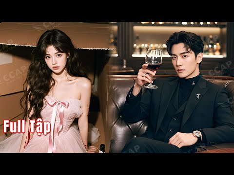 Vì tiền thuốc cho em gái, cô gái tội nghiệp "bán thân" cho CEO, nào ngờ anh đã thầm yêu cô từ lâu!