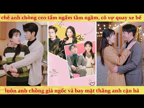 Anh trai rước tiểu tam về hại vợ cướp gia sản: Em trai giả ngốc thâu tóm công ty cho gả anh bóc lịch