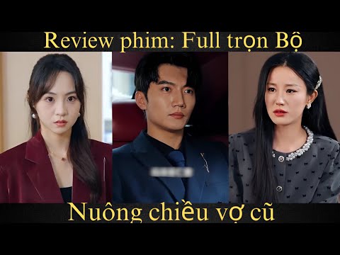 Review phim: nuông chiều vợ cũ Full trọn Bộ