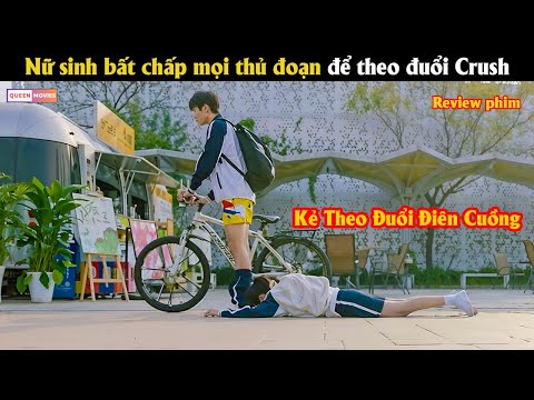 Nữ sinh bất chấp mọi thủ đoạn để theo đuổi Crush - Review phim hay
