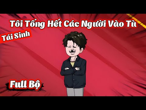 Full Bộ | Tái Sinh, Tôi Tống Hết Các Người Vào Tù | Phim Hay Có Kết | Gà Review