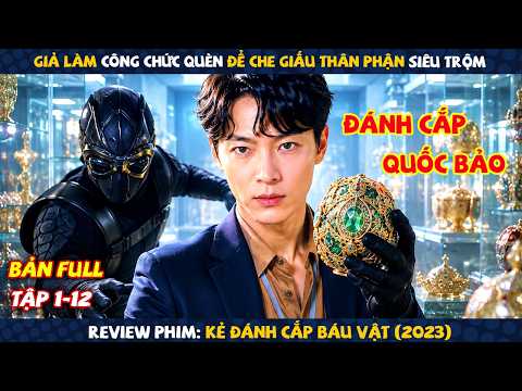 Review Phim: Giả Làm Công Chức Quèn Để Che Giấu Thân Phận Siêu Trộm | Kẻ Đánh Cắp Báu Vật | Full 12