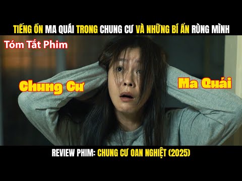 Review Phim: Tiếng ồn Ma Quái Trong Chung Cư Và Những Bí Ẩn Rùng Mình | Chung Cư Oan Nghiệt