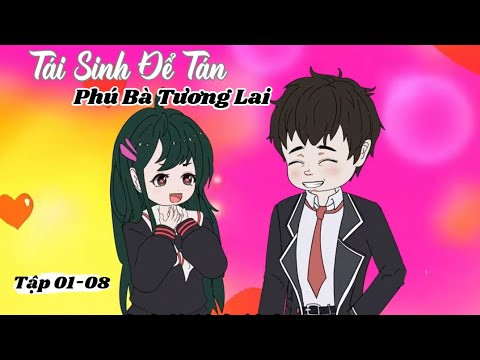 Tái Sinh Để Tán Phú Bà Tập 01-08 | Sub Review
