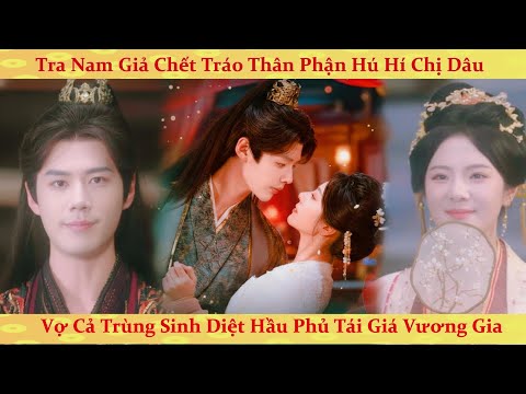 Vợ cả trùng sinh báo thù tra nam giả chết cùng chị dâu, Nhiếp Chính Vương sủng ái tận trời