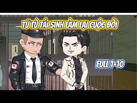 Tử Tù Tái Sinh Làm Lại Cuộc Đời Full 1-10
