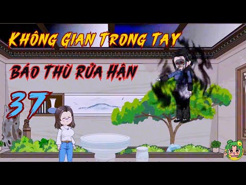 TẬP 37 - Không Gian Trong Tay Báo Thù Rửa Hận | Bơ Review