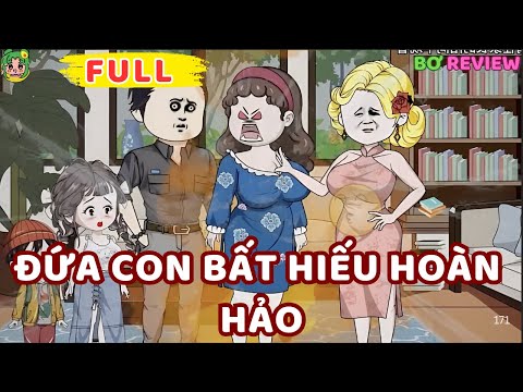 Full Bộ | Đứa Con Bất Hiếu Hoàn Hảo | Bơ Rì Viu Official