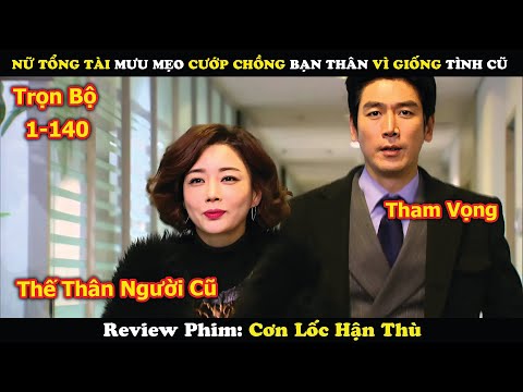 Review Phim: Nữ Tổng Tài Mưu Mẹo Cướp Chồng Bạn Thân Vì Giống Tình Cũ | Cơn Lốc Hận Thù