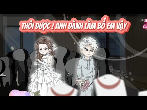 FULL | THÔI ĐƯỢC ! ANH ĐÀNH LÀM BỐ EM VẬY | NOVIETSUB