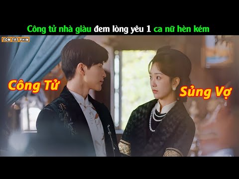 Công tử nhà giàu lại đem lòng yêu 1 ca nữ nhỏ bé - Review Phim Dã Hỏa