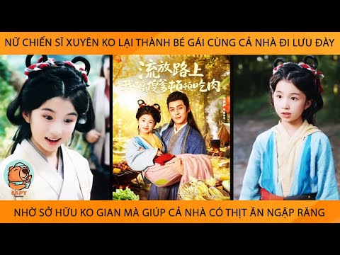 Nữ Chiến Sĩ Xuyên Thành Bé Gái Cùng Cả Nhà Đi LưuĐày Nhờ Có Ko Gian Giúp Cả Nhà Có Thịt Ăn Ngập Răng