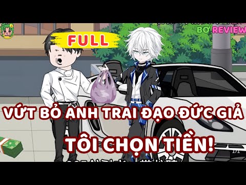 Full Bộ | Vứt Bỏ Anh Trai Đạo Đức Giả Tôi Chọn Tiền! | Bơ Rì Viu Official