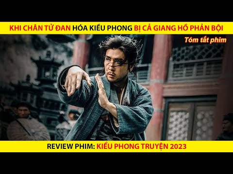 [REVIEW PHIM] Khi Chân Tử Đan Hóa Kiều Phong Bị Cả Giang Hồ Phản Bội || Kiều Phong Truyện 2023