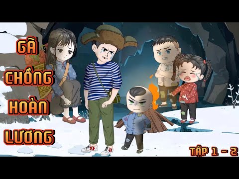 TẬP 1 - 2 I GÃ CHỒNG HOÀN LƯƠNG