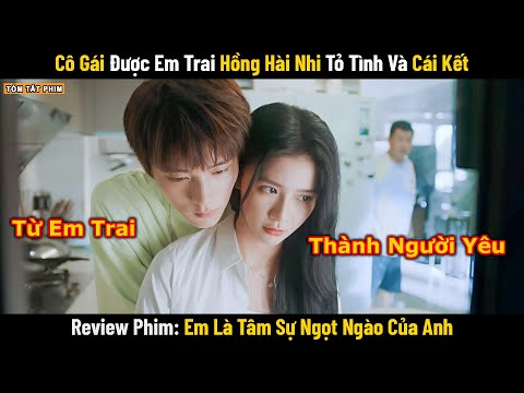 Review Phim: Cô Gái Được Em Trai Hồng Hài Nhi Công Khai Tỏ Tình và Cái Kết | Full | Phim Ngôn Tình