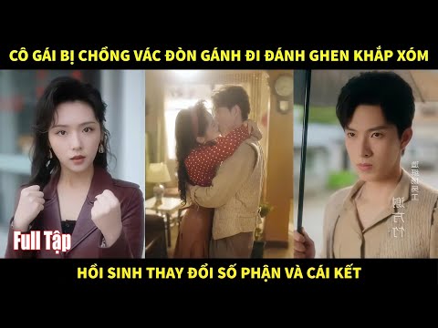 Cô gái bị chồng vác đòn gánh đi đánh ghen khắp xóm, hồi sinh thay đổi số phận và cái kết