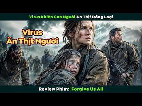 [Review Phim] Virus Khiến Con Người Ăn Thịt Đồng Loại | Lòng Trắc Ẩn