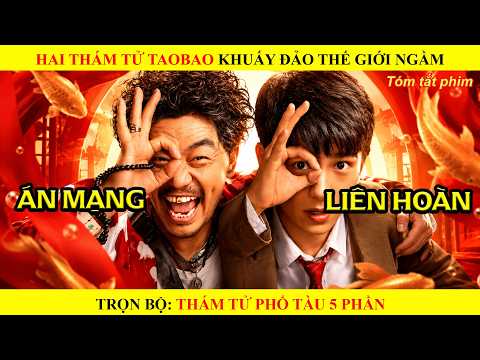 Hai Thám Tử Taobao Khấy Đảo Thế Giới Ngầm || Trọn Bộ Thám Tử Phố Tàu
