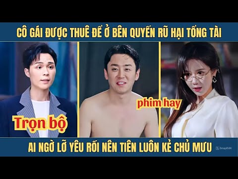 Cô gái được thuê quyến rũ hại tổng tài ai ngờ lỡ yêu rồi nên tiễn luôn kẻ chủ mưu