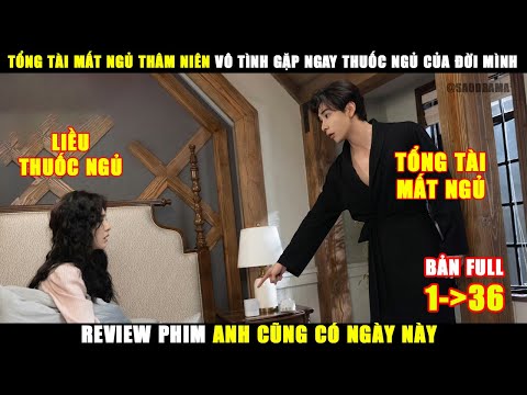 Tổng Tài Mất Ngủ Lâu Năm Vô Tình Gặp Ngay Thuốc Ngủ Của Đời Mình | Review Phim Anh Cũng Có Ngày Này