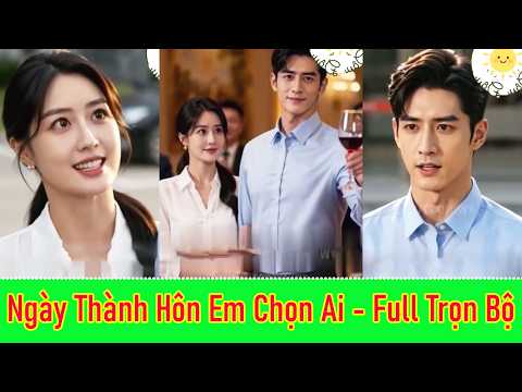 Ngày Thành Hôn Em Chọn Ai - Full Trọn Bộ