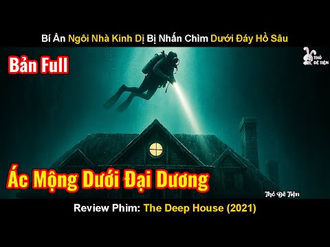 Bí Ẩn Ngôi Nhà Kinh Dị Bị Nhấn Chìm Dưới Đáy Hồ Sâu|Review Phim: The Deep House|Ngôi Nhà Dưới Đáy Hồ