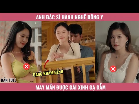 Anh Bác Sĩ Hành Nghề Đông Y May Mắn Được Gái Xinh Gạ Gẫm