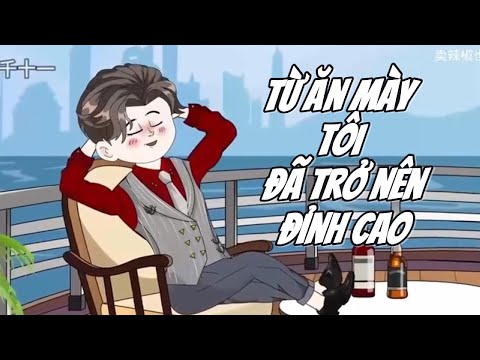 Từ Ăn MÀy Tôi Đã Trở Nên Đỉnh Cao