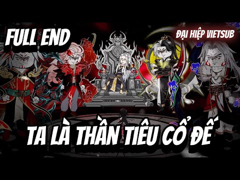 FULL END | Ta Là Thần Tiêu Cổ Đế | Đại Hiệp vietsub