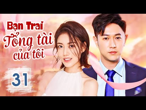 Lọ Lem Và Thiếu Gia Hào Môn | BẠN TRAI TỔNG TÀI CỦA TÔI - Tập 31 | Phim Ngôn Tình Lãng Mạn 2023