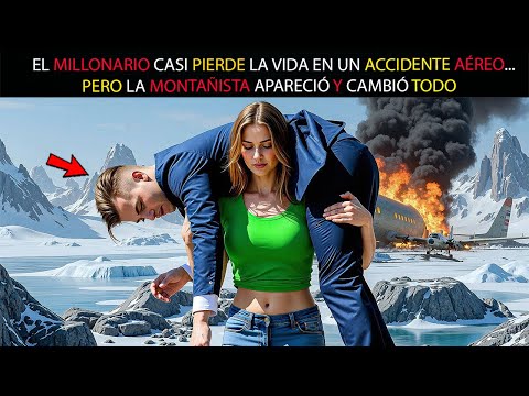 EL MILLONARIO CASI PIERDE LA VIDA EN UN ACCIDENTE AÉREO... PERO LA MONTAÑISTA APARECIÓ Y CAMBIÓ TODO