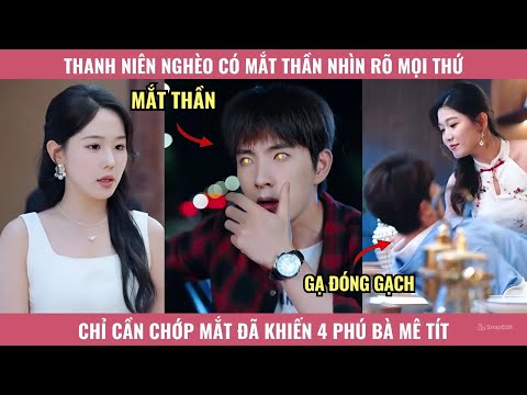 Thanh Niên Nghèo Có Mắt Thần Nhìn Rõ Mọi Thứ, Chỉ Cần Chớp Mắt Đã Khiến 4 Phú Bà Mê Tít