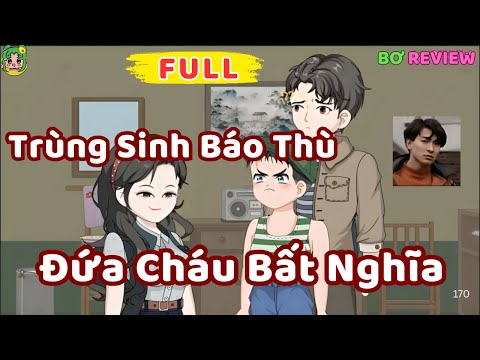 Full Bộ |  Trùng Sinh Báo Thù: Đứa Cháu Bất Nghĩa | Bơ Rì Viu Official