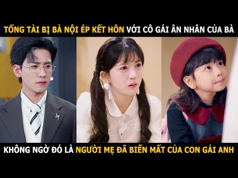 Tổng tài bị bà nội ép kết hôn với cô gái ân nhân của bà