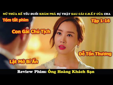 Review Phim: Nữ Thừa Kế Yếu Đuối Khám Phá Sự Thật Sau Cái C.hết Của Cha | Ông Hoàng Khách Sạn (1-16)