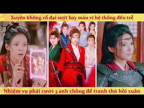 Xuyên không thành bà lão suýt bay màu vì hệ thống đến trễ: nhiệm vụ phải cưới 3 anh chồng để trẻ lại
