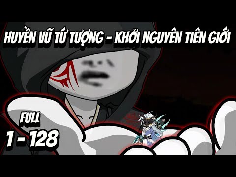 Full 1-128 | Huyền Vũ Tứ Tượng - Khởi Nguyên Tiên Giới | Đại Hiệp vietsub