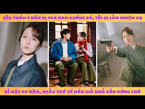 Yêu thầm 7 năm bị tra nam ruồng bỏ, tôi đi làm nhiệm vụ 60 năm, ngày trở về hắn già khú vẫn đứng chờ