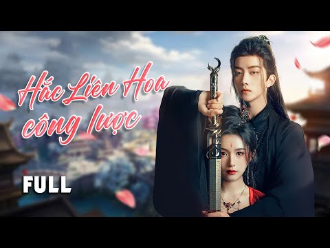 HẮC LIÊN HOA CÔNG LƯỢC - Full | Siêu Phẩm Cổ Trang Xuyên Không Mới Nhất 2024 – SENTV