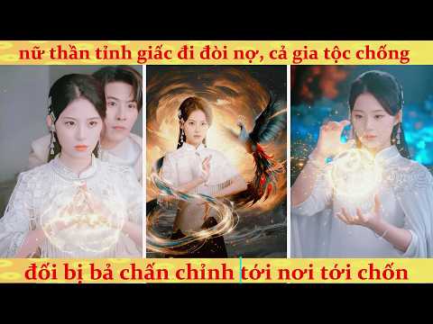 Huyền Nữ thức tỉnh sau 100 năm đến đòi nợ gia tộc tỷ phú và cái kết