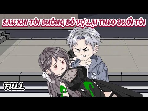 (Full) Sau Khi Tôi Buông Bỏ, Vợ Lại Theo Đuổi Tôi | Cày phim đến 2h sáng