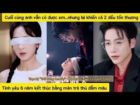 Vì trả thù anh lấy 50tỷ cưới cô gái mù, thực chất lại là cứu lấy cô từ tay kẻ thù,6năm vẫn chỉ yêucô